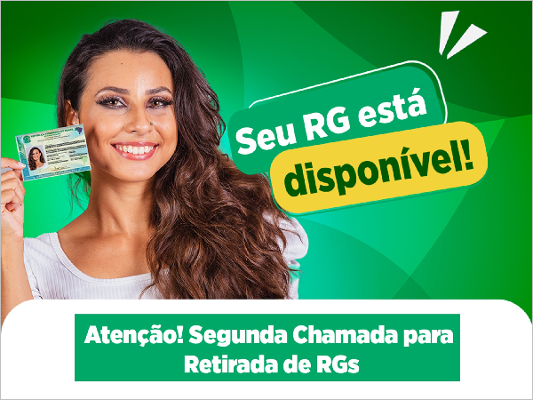 SEU RG ESTÁ DISPONÍVEL! SEGUNDA CHAMADA PARA RETIRADA!